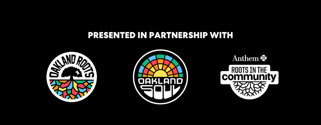 Presented in partnership with Oakland Roots, Oakland Soul, and Roots in the Community